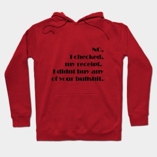 NO, I checked, my receipt.  I didnt buy any of your bullshit.funny gift Hoodie